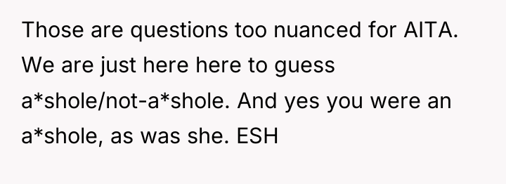 Those are questions too nuanced for AITA. We are just...