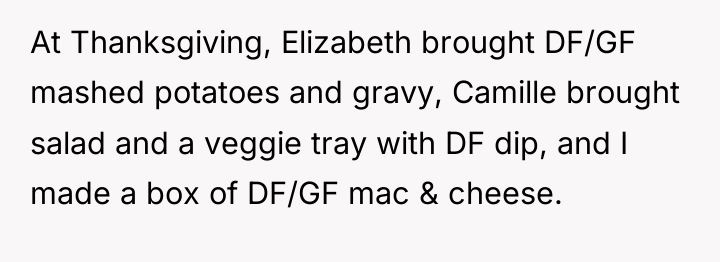 At Thanksgiving, Elizabeth brought DF/GF mashed potatoes and gravy, Camille...