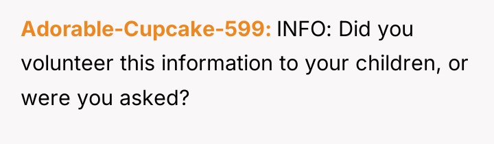 Adorable-Cupcake-599 INFO: Did you volunteer this information to your children,...