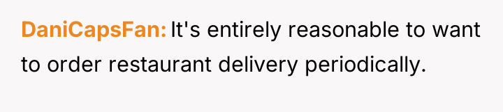 DaniCapsFan It's entirely reasonable to want to order restaurant delivery...