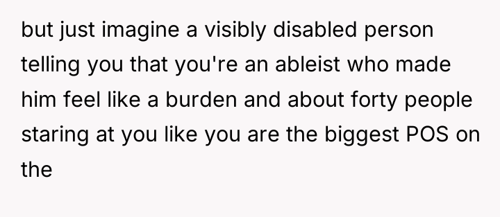 but just imagine a visibly disabled person telling you that...