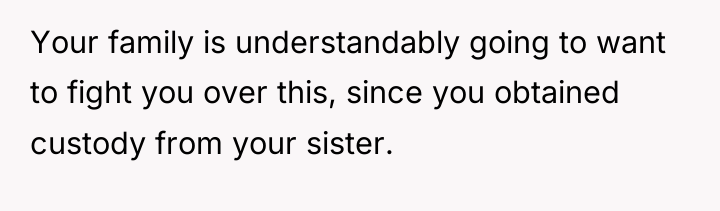 Your family is understandably going to want to fight you...