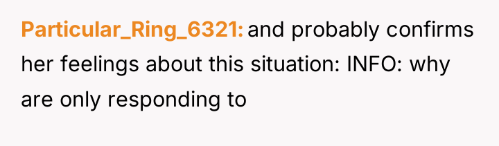 Particular_Ring_6321 and probably confirms her feelings about this situation: INFO:...