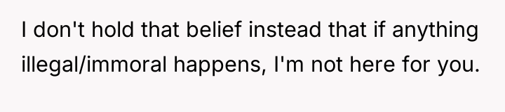 I don't hold that belief instead that if anything illegal/immoral...