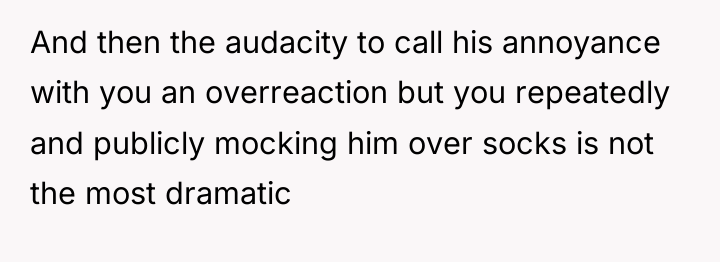 And then the audacity to call his annoyance with you...