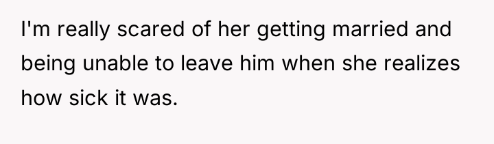 I'm really scared of her getting married and being unable...