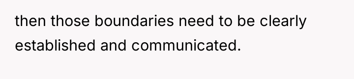 then those boundaries need to be clearly established and communicated.