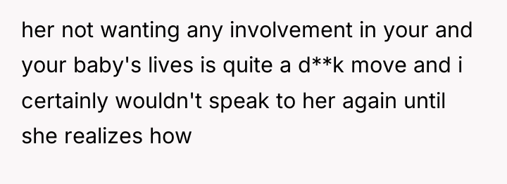 her not wanting any involvement in your and your baby's...