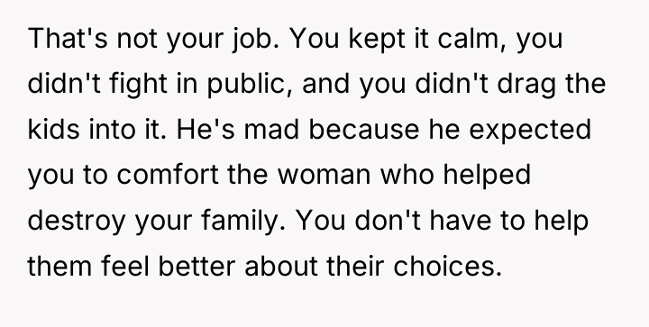 That's not your job. You kept it calm, you didn't...