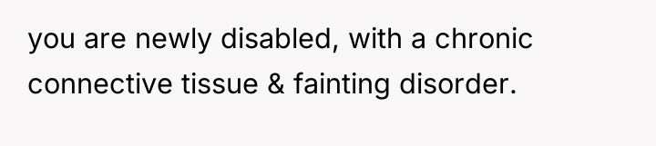 you are newly disabled, with a chronic connective tissue &...