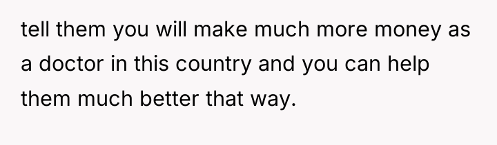 tell them you will make much more money as a...