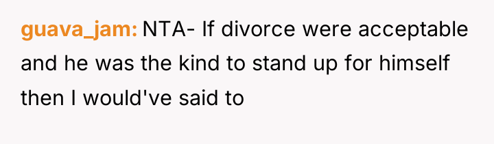 guava_jam NTA- If divorce were acceptable and he was the...