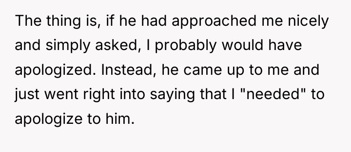 The thing is, if he had approached me nicely and...