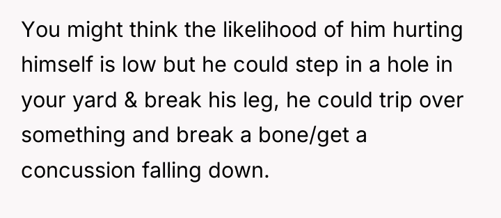 You might think the likelihood of him hurting himself is...