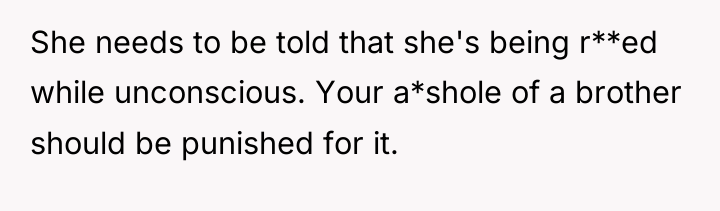 She needs to be told that she's being r**ed while...