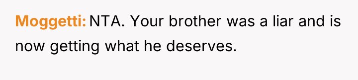 Moggetti NTA. Your brother was a liar and is now...