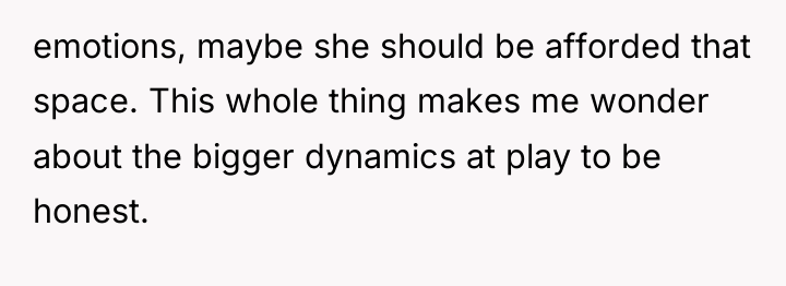 emotions, maybe she should be afforded that space. This whole...