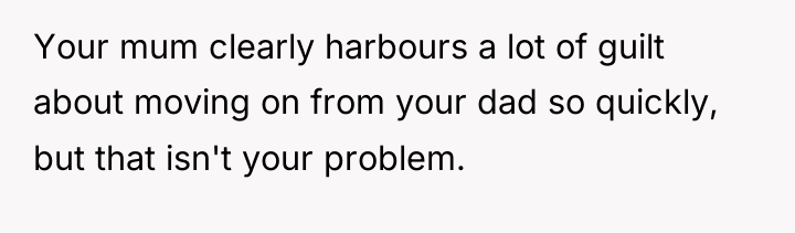 Your mum clearly harbours a lot of guilt about moving...