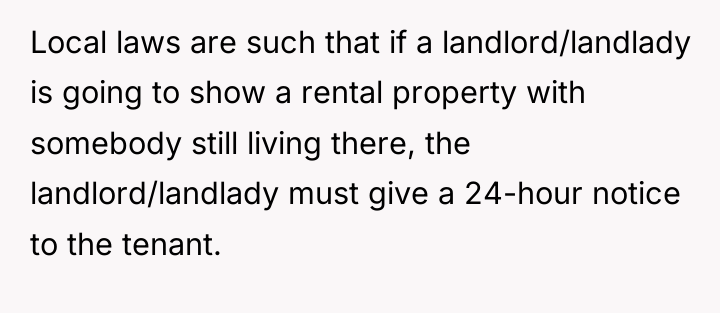 Local laws are such that if a landlord/landlady is going...