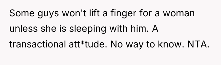 Some guys won't lift a finger for a woman unless...