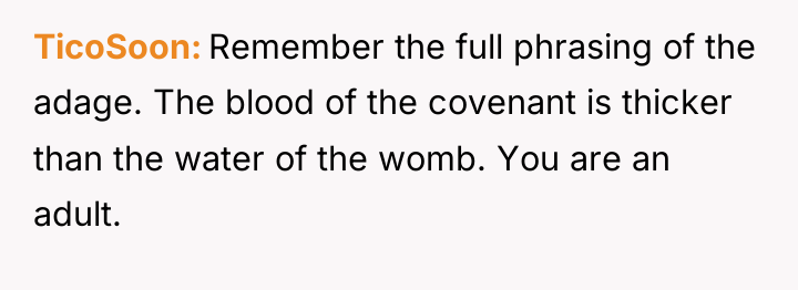 TicoSoon Remember the full phrasing of the adage. The blood...
