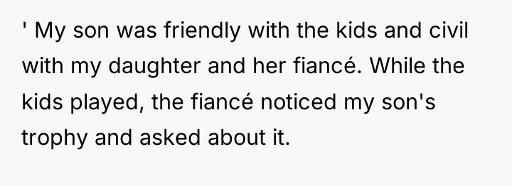 ' My son was friendly with the kids and civil...