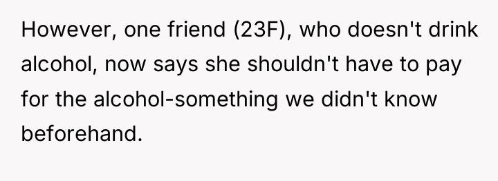 However, one friend (23F), who doesn't drink alcohol, now says...