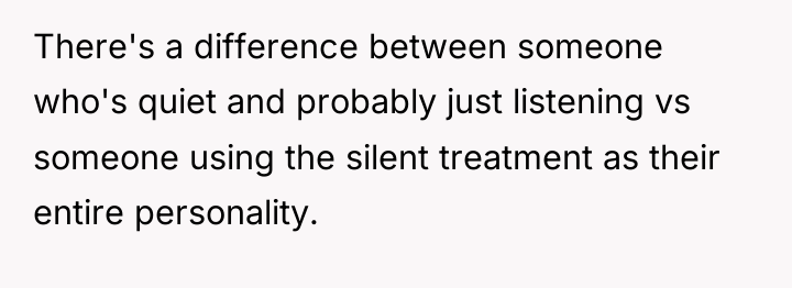 There's a difference between someone who's quiet and probably just...