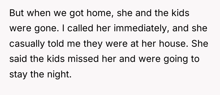 But when we got home, she and the kids were...