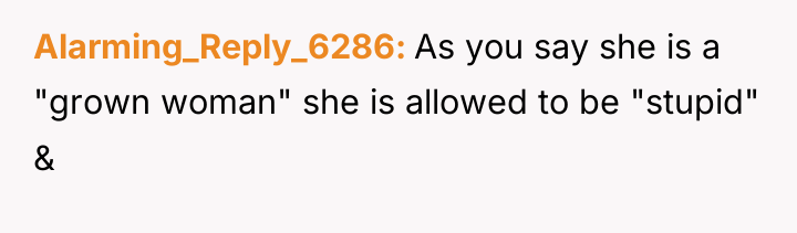 Alarming_Reply_6286 As you say she is a "grown woman" she...