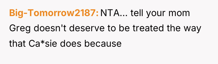 Big-Tomorrow2187 NTA... tell your mom Greg doesn't deserve to be...