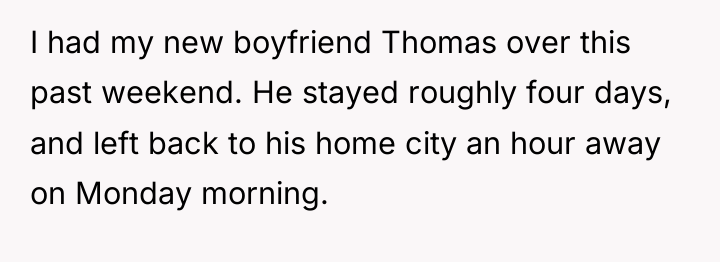 I had my new boyfriend Thomas over this past weekend....