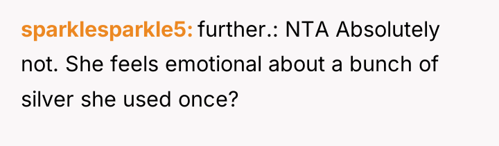 sparklesparkle5 further.: NTA Absolutely not. She feels emotional about a...