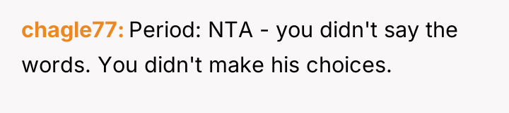 chagle77 Period: NTA - you didn't say the words. You...