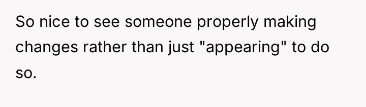So nice to see someone properly making changes rather than...