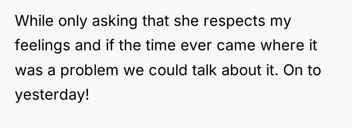 While only asking that she respects my feelings and if...