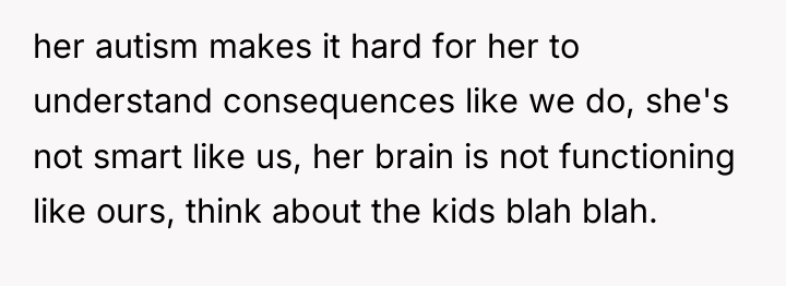 her autism makes it hard for her to understand consequences...