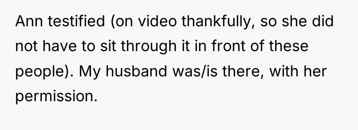 Ann testified (on video thankfully, so she did not have...