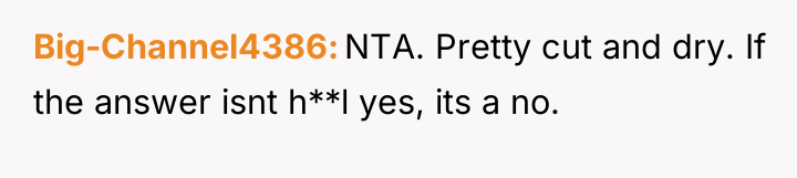 Big-Channel4386 NTA. Pretty cut and dry. If the answer isnt...