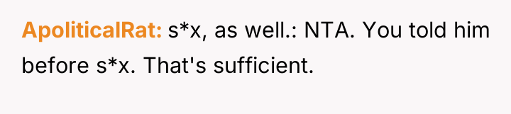 ApoliticalRat s*x, as well.: NTA. You told him before s*x....