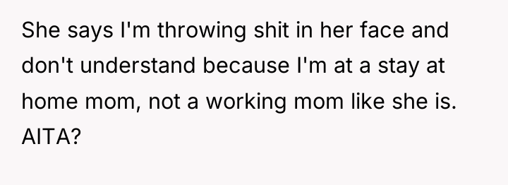 She says I'm throwing shit in her face and don't...