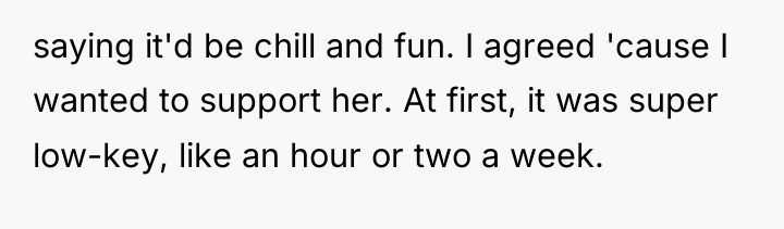 saying it'd be chill and fun. I agreed 'cause I...