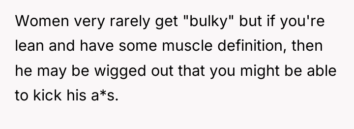 Women very rarely get "bulky" but if you're lean and...