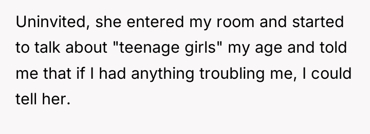 Uninvited, she entered my room and started to talk about...