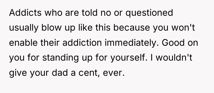 Addicts who are told no or questioned usually blow up...