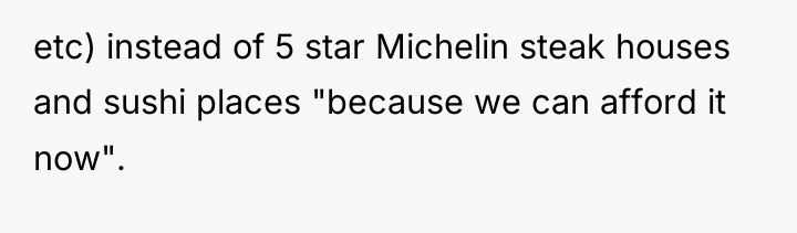etc) instead of 5 star Michelin steak houses and sushi...