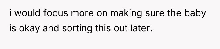 i would focus more on making sure the baby is...