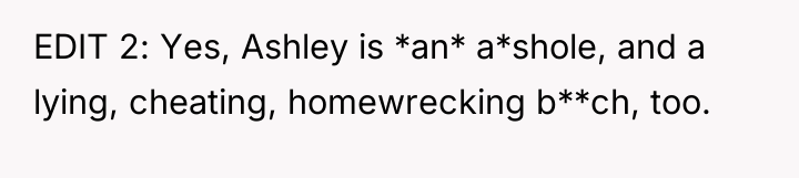 EDIT 2: Yes, Ashley is *an* a*shole, and a lying,...