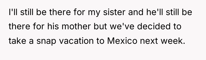 I'll still be there for my sister and he'll still...