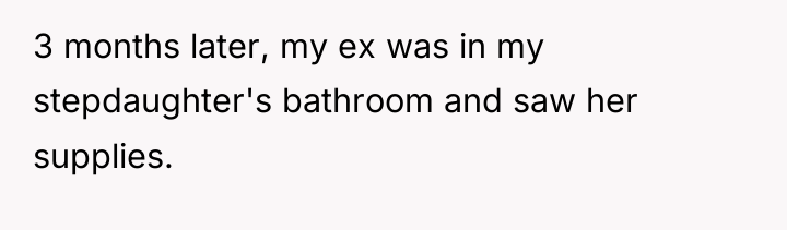 3 months later, my ex was in my stepdaughter's bathroom...